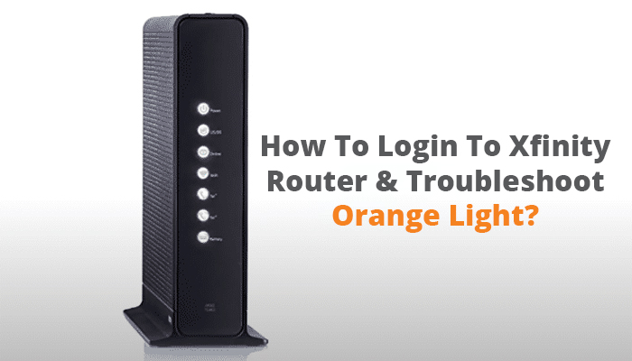 How To Login To Xfinity Router & Troubleshoot Orange Light?